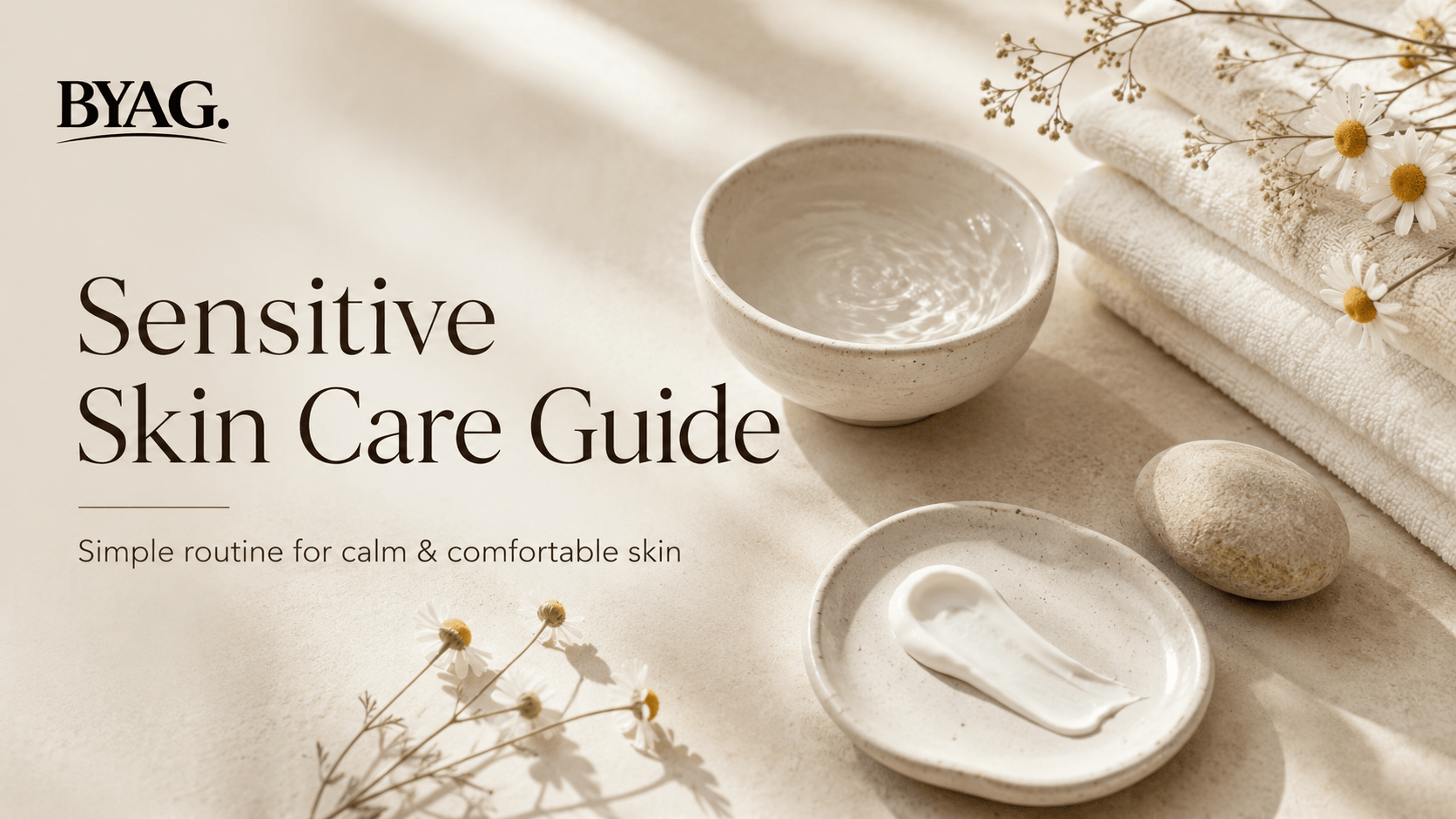 Sensitive Skin Care Guide — Simple Routine for Calm & Comfortable Skin - BYAG.